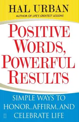 Pozitív szavak, erőteljes eredmények: Egyszerű módszerek az élet tiszteletére, megerősítésére és ünneplésére - Positive Words, Powerful Results: Simple Ways to Honor, Affirm, and Celebrate Life