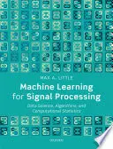 Gépi tanulás a jelfeldolgozáshoz: Adattudomány, algoritmusok és számítógépes statisztika - Machine Learning for Signal Processing: Data Science, Algorithms, and Computational Statistics