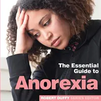 Anorexia: Az alapvető útmutató - Anorexia: The Essential Guide to