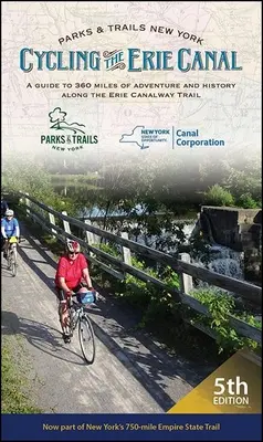 Kerékpározás az Erie-csatornán, ötödik kiadás: Útikalauz 360 mérföldnyi kalandhoz és történelemhez az Erie-csatorna útvonalán - Cycling the Erie Canal, Fifth Edition: A Guide to 360 Miles of Adventure and History Along the Erie Canalway Trail