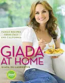 Giada otthon: Családi receptek Olaszországból és Kaliforniából: Egy szakácskönyv - Giada at Home: Family Recipes from Italy and California: A Cookbook