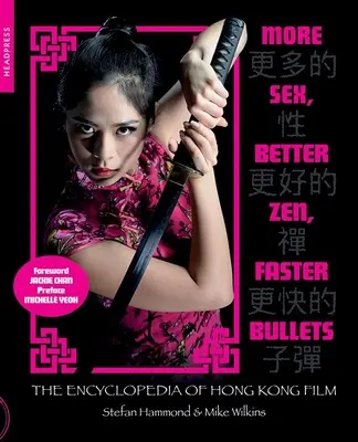 Több szex, jobb zen, gyorsabb golyók: A hongkongi film enciklopédiája - More Sex, Better Zen, Faster Bullets: The Encyclopedia of Hong Kong Film