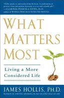 What Matters Most: Megfontoltabb életet élni - What Matters Most: Living a More Considered Life