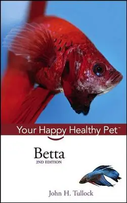 Betta: A boldog, egészséges háziállat - Betta: Your Happy Healthy Pet