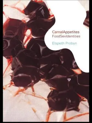 Carnal Appetites: Foodsexidentities