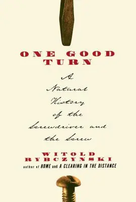 Egy jó fordulat: A csavarhúzó és a csavar természetrajza - One Good Turn: A Natural History of the Screwdriver and the Screw