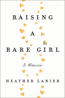 Egy ritka lány felnevelése: A Memoir - Raising a Rare Girl: A Memoir