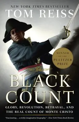 A fekete gróf: Dicsőség, forradalom, árulás és Monte Cristo igazi grófja (Pulitzer-díjas életrajz) - The Black Count: Glory, Revolution, Betrayal, and the Real Count of Monte Cristo (Pulitzer Prize for Biography)