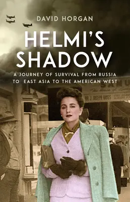 Helmi árnyéka: A túlélés útja Oroszországtól Kelet-Ázsián át az amerikai Nyugatig - Helmi's Shadow: A Journey of Survival from Russia to East Asia to the American West