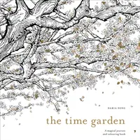 Időkert - Varázslatos utazás és kifestőkönyv - Time Garden - A magical journey and colouring book