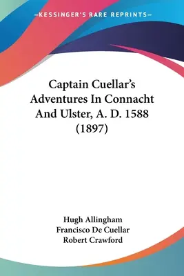 Cuellar kapitány kalandjai Connachtban és Ulsterben, Kr. u. 1588 (1897) - Captain Cuellar's Adventures In Connacht And Ulster, A. D. 1588 (1897)