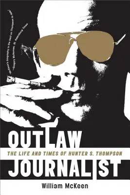 Törvényen kívüli újságíró: Hunter S. Thompson élete és kora - Outlaw Journalist: The Life and Times of Hunter S. Thompson