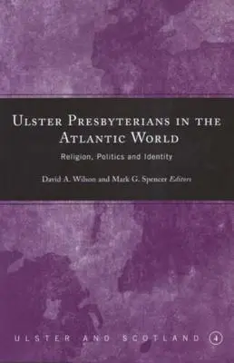 Ulsteri presbiteriánusok az atlanti világban: Vallás, politika és identitás - Ulster Presbyterians in the Atlantic World: Religion, Politics and Identity