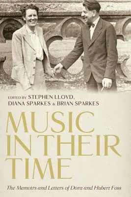 Zene az ő idejükben: Dora és Hubert Foss emlékiratai és levelei - Music in Their Time: The Memoirs and Letters of Dora and Hubert Foss