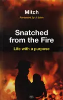 A tűzből elragadva: Life with a Purpose - Snatched from the Fire: Life with a Purpose