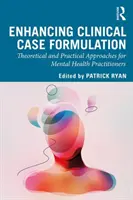 A klinikai esetmegfogalmazás javítása: Elméleti és gyakorlati megközelítések a mentális egészségügyi szakemberek számára - Enhancing Clinical Case Formulation: Theoretical and Practical Approaches for Mental Health Practitioners