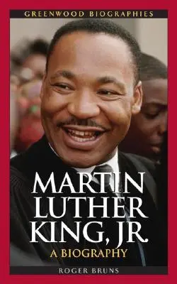 Martin Luther King, Jr: Martin Luther Luther Martin Luther King: Egy életrajz - Martin Luther King, Jr.: A Biography