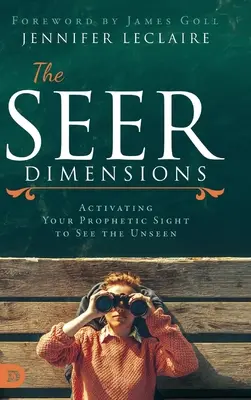 A látó dimenziók: A prófétai látás aktiválása a láthatatlan meglátására - The Seer Dimensions: Activating Your Prophetic Sight to See the Unseen