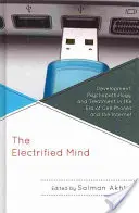 A villamosított elme: Fejlődés, pszichopatológia és kezelés a mobiltelefonok és az internet korszakában - The Electrified Mind: Development, Psychopathology, and Treatment in the Era of Cell Phones and the Internet