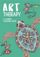 Művészetterápia: Nyugtató színezőkönyv felnőtteknek - Art Therapy: A Calming Colouring Book for Adults