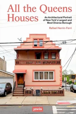 Az összes királynő háza: New York legnagyobb és legváltozatosabb kerületének építészeti portréja - All the Queens Houses: An Architectural Portrait of New York's Largest and Most Diverse Borough