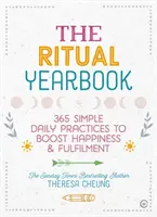 A rituális évkönyv: 365 egyszerű napi gyakorlat a boldogság és a kiteljesedés fokozására - The Ritual Yearbook: 365 Simple Daily Practices to Boost Happiness & Fulfilment