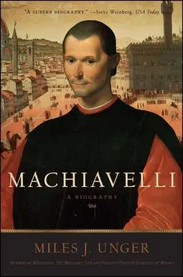 Machiavelli: Életrajz - Machiavelli: A Biography