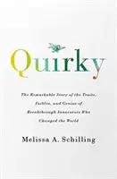 Quirky - A világot megváltoztató, áttörést hozó újítók tulajdonságainak, gyarlóságainak és zsenialitásának figyelemre méltó története - Quirky - The Remarkable Story of the Traits, Foibles, and Genius of Breakthrough Innovators Who Changed the World