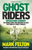 Ghost Riders - Cowboy hadművelet, a második világháborús küldetés a világ legjobb lovainak megmentésére - Ghost Riders - Operation Cowboy, the World War Two Mission to Save the World's Finest Horses