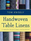 Kézzel szőtt asztalterítők: 27 mesés projekt egy mesterszövőtől - Handwoven Table Linens: 27 Fabulous Projects from a Master Weaver