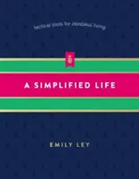 Egyszerűsített élet: Taktikai eszközök a szándékos élethez - A Simplified Life: Tactical Tools for Intentional Living