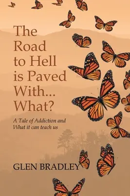 A pokolba vezető út ki van kövezve... What? Egy történet a függőségről és arról, hogy mit tanulhatunk belőle - The Road to Hell is Paved With... What?: A Tale of Addiction and What it can teach us