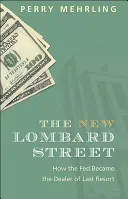 Az új Lombard Street: Hogyan lett a Fed a végső menedékhely kereskedője? - The New Lombard Street: How the Fed Became the Dealer of Last Resort