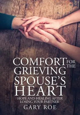 Vigasz a gyászoló házastárs szívének: Remény és gyógyulás a társ elvesztése után (Large Print Edition) - Comfort for the Grieving Spouse's Heart: Hope and Healing After Losing Your Partner (Large Print Edition)