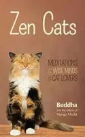 Zen macskák: Meditációk a macskabarátok bölcs elméjének (Inspiráló meditációs ajándék macskabarátoknak és a Zen kutyák olvasóinak) - Zen Cats: Meditations for the Wise Minds of Cat Lovers (Inspirational Meditation Gifts for Cat Lovers and Readers of Zen Dogs)