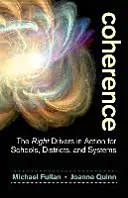 Koherencia: A helyes mozgatórugók az iskolák, körzetek és rendszerek működésében - Coherence: The Right Drivers in Action for Schools, Districts, and Systems