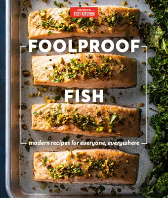 Bolondbiztos halak: Modern receptek mindenkinek, mindenhol - Foolproof Fish: Modern Recipes for Everyone, Everywhere