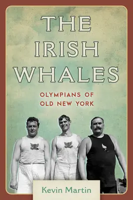 Az ír bálnák: A régi New York olimpikonjai - The Irish Whales: Olympians of Old New York