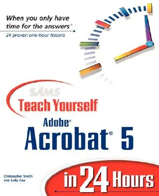 Sams Teach Yourself Adobe Acrobat 5 in 24 Hours (A Sams tanítja meg magát Adobe Acrobat 5 24 óra alatt) - Sams Teach Yourself Adobe Acrobat 5 in 24 Hours