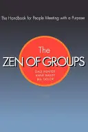 A csoportok zenje: A céllal találkozó emberek kézikönyve - The Zen of Groups: The Handbook for People Meeting with a Purpose