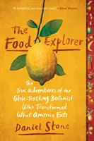 Az élelmiszer-kutató: A világot bejáró botanikus igaz kalandjai, aki megváltoztatta, mit eszik Amerika - The Food Explorer: The True Adventures of the Globe-Trotting Botanist Who Transformed What America Eats