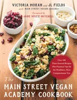Main Street Vegán Akadémia szakácskönyve - Több mint 100 növényi eredetű recept plusz gyakorlati tippek a legegészségesebb, legkönynyebb Önhöz - Main Street Vegan Academy Cookbook - Over 100 Plant-Sourced Recipes Plus Practical Tips for the Healthiest, Most Compassionate You