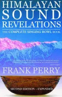 Himalájai hangfeltárások: The Complete Singing Bowl Book - Himalayan Sound Revelations: The Complete Singing Bowl Book