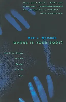 Hol van a tested? És más esszék a fajról, a nemekről és a jogról - Where Is Your Body?: And Other Essays on Race, Gender, and the Law