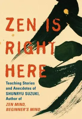 Zen Is Right Here: Shunryu Suzuki bölcsességei - Zen Is Right Here: The Wisdom of Shunryu Suzuki