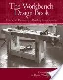 The Workbench Design Book: A jobb padok építésének művészete és filozófiája - The Workbench Design Book: The Art & Philosophy of Building Better Benches