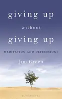 Feladás nélkül feladni: Meditáció és depresszió - Giving Up Without Giving Up: Meditation and Depressions