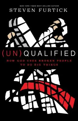 (Un)Qualified: Hogyan használja Isten a megtört embereket arra, hogy nagy dolgokat tegyenek. - (un)Qualified: How God Uses Broken People to Do Big Things