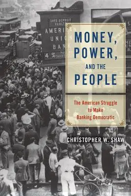 Pénz, hatalom és az emberek: Az amerikai harc a bankszektor demokratizálódásáért - Money, Power, and the People: The American Struggle to Make Banking Democratic