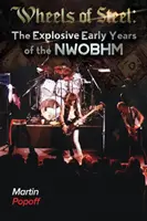 Wheels Of Steel: A NWOBHM robbanásveszélyes korai évei - Wheels Of Steel: The Explosive Early Years of NWOBHM